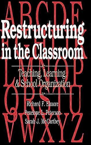 Restructuring in the Classroom: Teaching Learning and School Organization