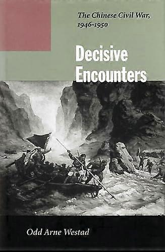 Decisive Encounters: The Chinese Civil War 1946 1950