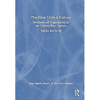The New United Nations International Organization in the Twenty First Century