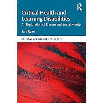 Critical Health and Learning Disabilities An Exploration of Erasure and Social Murder