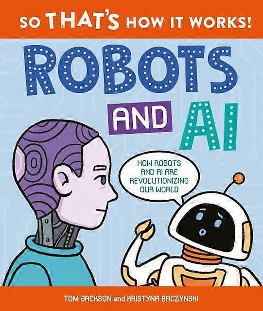 So Thats How It Works Robots And Ai by Clive Gifford Hardback Book
