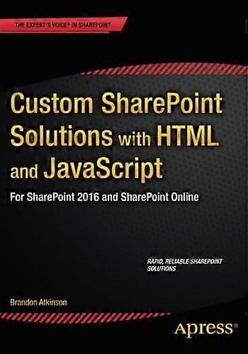 Custom SharePoint Solutions with HTML and JavaScript: For SharePoint 2013 and SharePoint Online