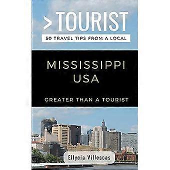 Greater Than a Tourist- Mississippi USA: 50 Travel Tips from a Local (Greater Than a Tourist United States)