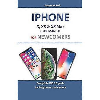 Iphone X, XS &; XS Max brukerhåndbok for nykommere: Komplett iOS 12-guide for nybegynnere og eldre