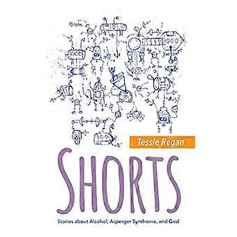 Shorts: Stories about Alcohol, Asperger Syndrome, and God