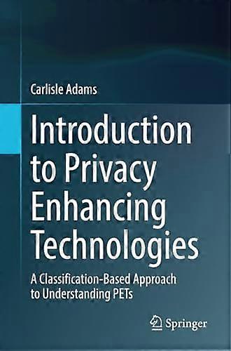 Introduction to Privacy Enhancing Technologies: A Classification-Based Approach to Understanding Pets