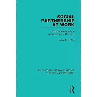 Social Partnership At Work Workplace Relations In Post-unification Germany - Carola M. Frege