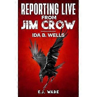 Reporting Live from Jim Crow Ida B. Wells