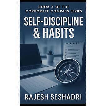 Self-Discipline & Habits: Book 4 of the Corporate Compass Series