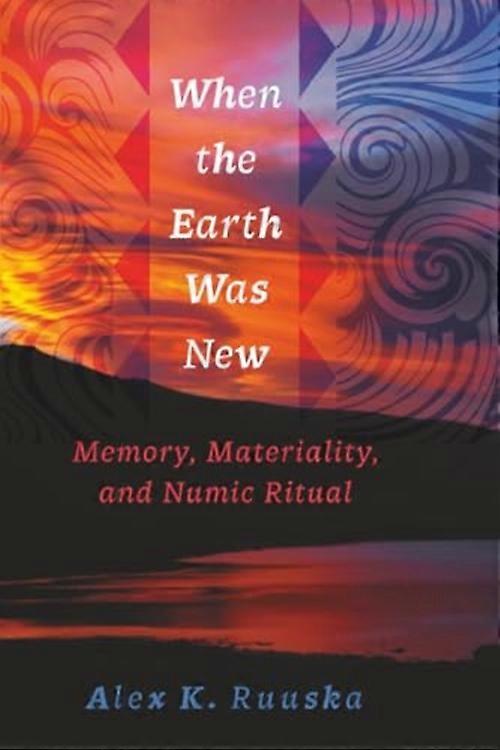 When the Earth Was New : Memory, Materiality, and Numic Ritual