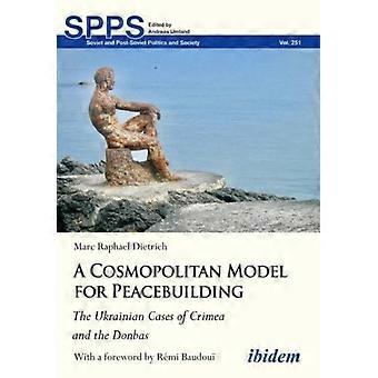 Cosmopolitan Model For Peacebuilding The Ukrainian Cases Of Crimea And The Donba - Marc Dietrich - Paperback - en Book