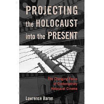 Projetando o Holocausto no Presente: A Mudança de Foco da História Contemporânea - Lawrence Baron - Brochura - Livro em Inglês - História