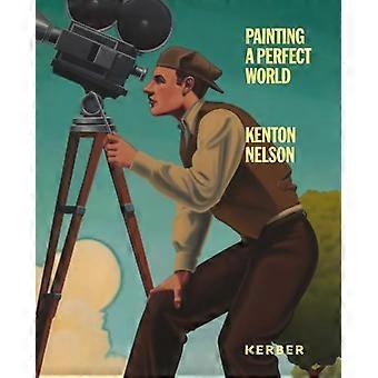 Painting a Perfect World Kenton Nelson