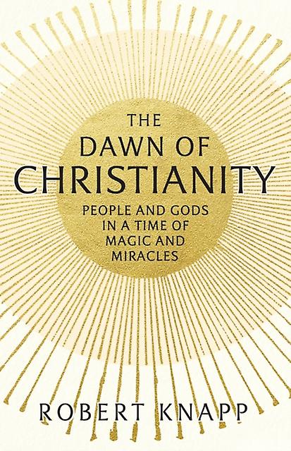 The Dawn Of Christianity by Professor Robert C. Knapp Paperback