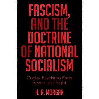 Fascism And The Doctrine Of National Socialism Codex Fascismo Parts Seven And - H. R. Morgan