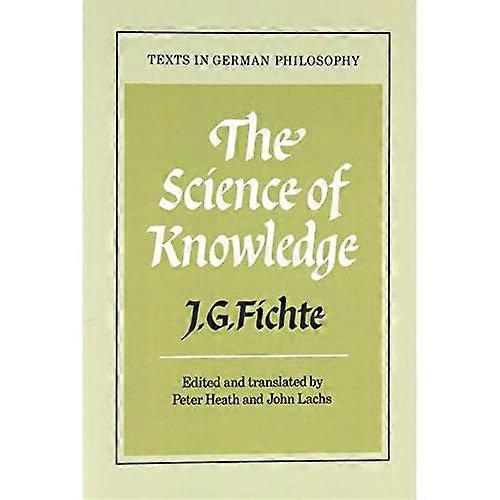 The Science of Knowledge: With the First and Second Introductions (Texts in German Philosophy)