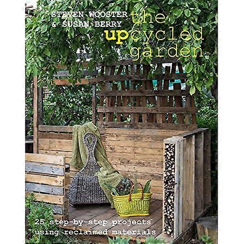 Upcycled Garden: 25 Step-by-Step Projects Using Reclaimed Materials