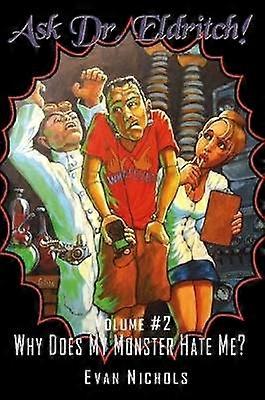 Ask Dr. Eldritch Volume #2 Why Does My Monster Hate Me?