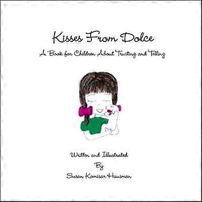 Kisses From Dolce A Book for Children About Trusting and Telling