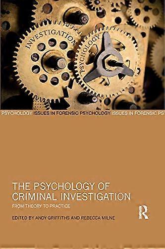The Psychology of Criminal Investigation: From Theory to Practice