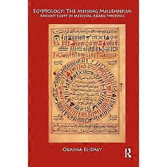 Egyptology The Missing Millennium Ancient Egypt in Medieval Arabic Writings