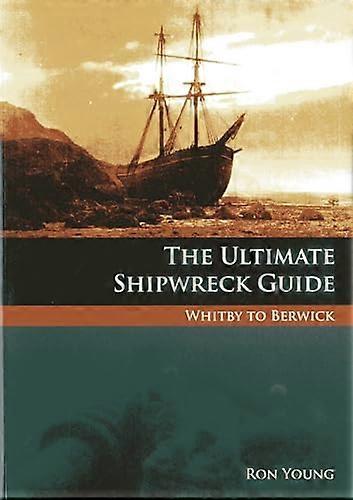 The Ultimate Shipwreck Guide: Whitby to Berwick