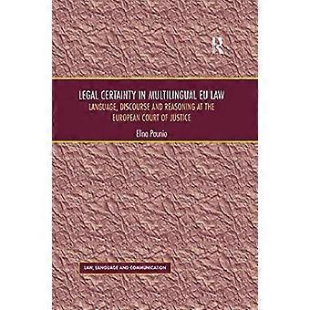 La certezza del diritto nel diritto multilingue dell'UE: lingua, discorso e ragionamento alla Corte di giustizia dell'Unione europea (diritto, lingua e comunicazione)
