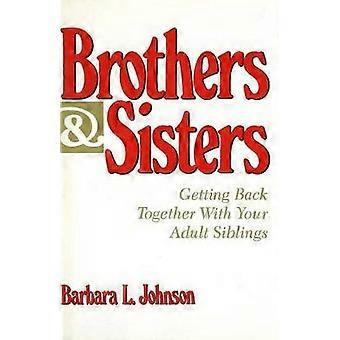 Brothers and Sisters: Getting Back Together with Your Adult Siblings