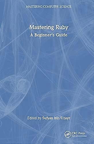 Mastering Ruby : a Beginner's Guide