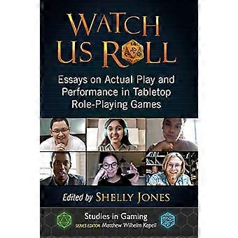 Kijk hoe we rollen: essays over daadwerkelijk spel en prestaties in rollenspellen op tafel (Studies in Gaming)