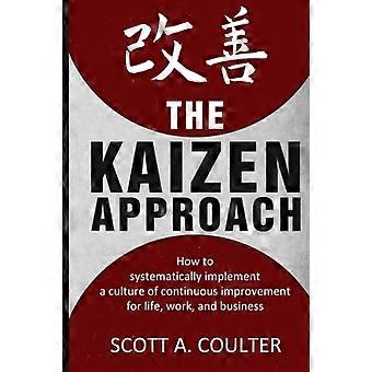 L'approccio Kaizen: come implementare sistematicamente una cultura del miglioramento continuo per la vita, il lavoro e l'impresa