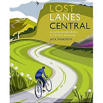 Lost Lanes Central England: 36 gloriosos paseos en bicicleta por las Midlands, Peak District, Cotswolds, Lincolnshire y Shropshire Hills (Lost Lanes)