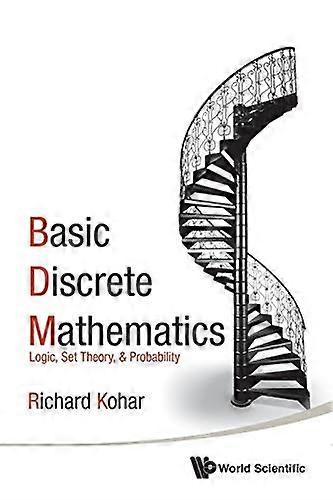Basic Discrete Mathematics: Logic, Set Theory, and Probability