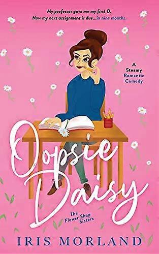 Oopsie Daisy A Steamy Romantic Comedy