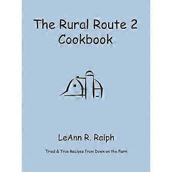 The Rural Route 2 Cookbook Tried And True Recipes From Wisconsin Farm Country - LeAnn R. Ralph - Paperback - en Book