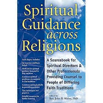 Spiritual Guidance Across Religions A Sourcebook for Spiritual Directors and Other Professionals Providing Counsel to People of Differing Faith Tra
