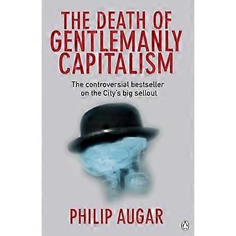 The Death of Gentlemanly Capitalism The Rise And Fall of Londons Investment Banks