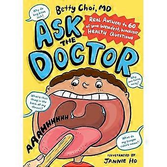 Ask the Doctor Real Answers to 60 of Your Weirdest Wackiest Health Questions