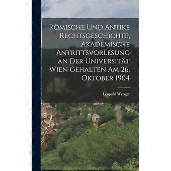 Rmische Und Antike Rechtsgeschichte Akademische Antrittsvorlesung An Der Univ - Leopold Wenger - Hardcover - English Book - History