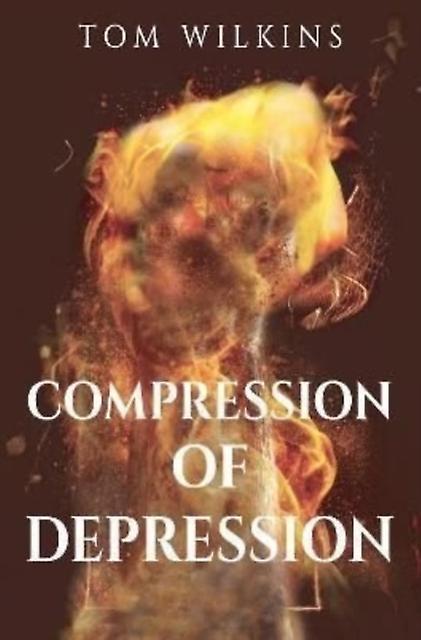 Compression Of Depression by Tom Wilkins Paperback Book