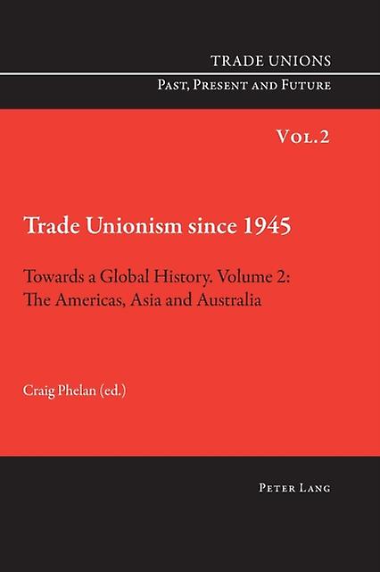 Trade Unionism Since 1945 Towards A Global History. Volume 2 Paperback
