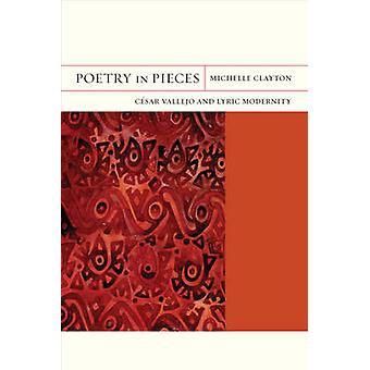 Poetry In Pieces Csar Vallejo And Lyric Modernity - Michelle Clayton