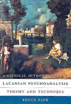 A Clinical Introduction to Lacanian Psychoanalysis - Theory & Technique