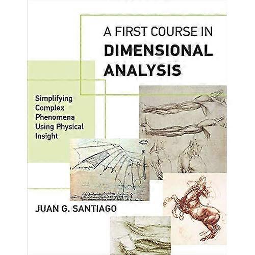 A First Course in Dimensional Analysis: Simplifying Complex Phenomena Using Physical Insight