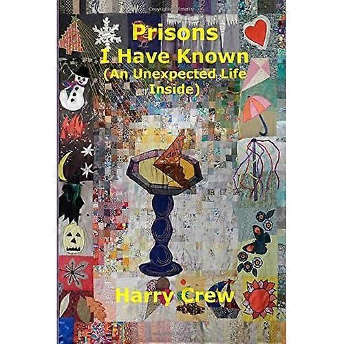 Prisons I Have Known (an Unexpected Life Inside)