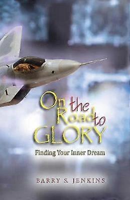 On the Road to Glory Finding Your Inner Dream