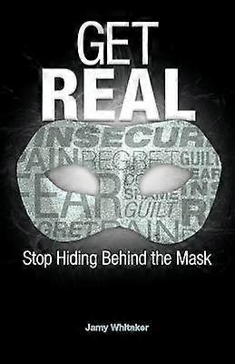 Get Real Stop Hiding Behind the Mask