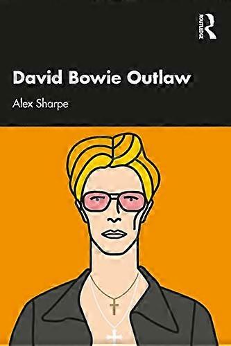 David Bowie Outlaw: Essays on Difference Authenticity Ethics Art & Love