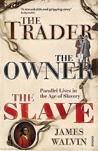 The Trader The Owner The Slave: Parallel Lives in the Age of Slavery