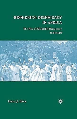 Brokering Democracy In Africa by L. Beck Paperback Book